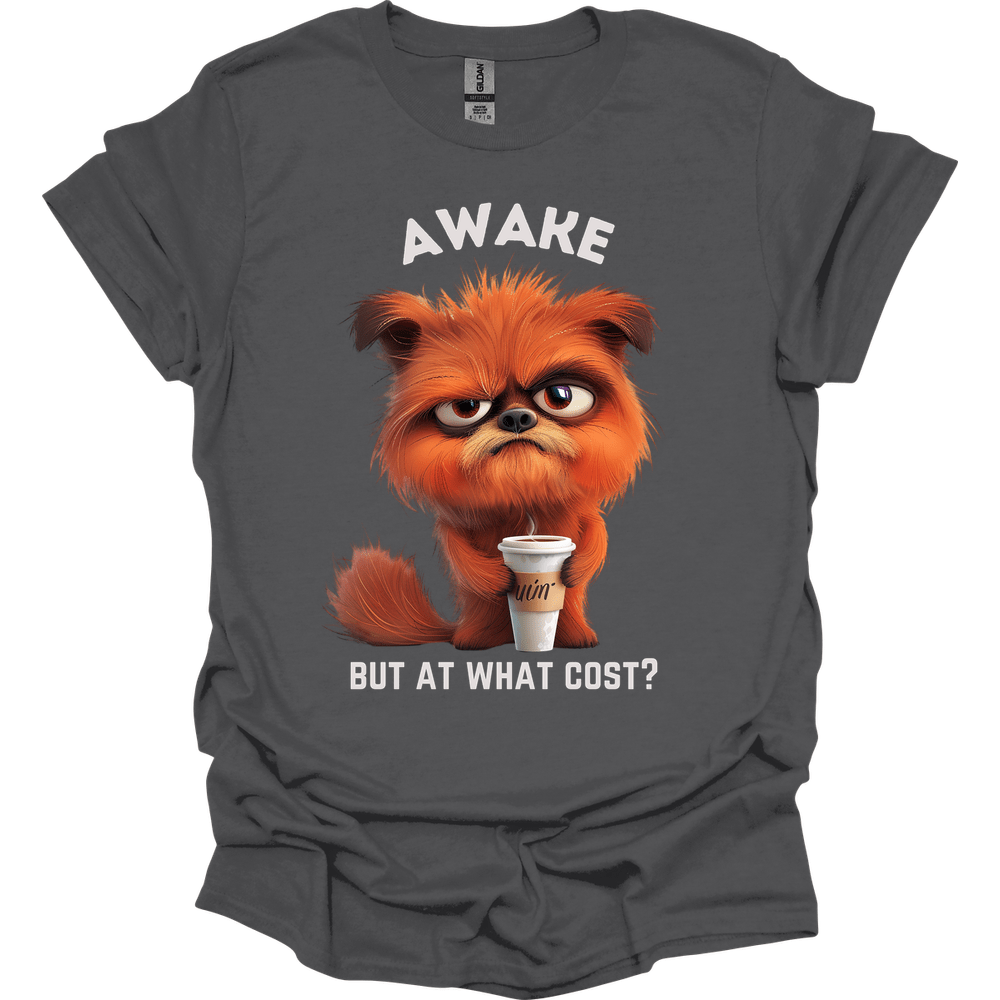 Awake But At What Cost 13 T-Shirt