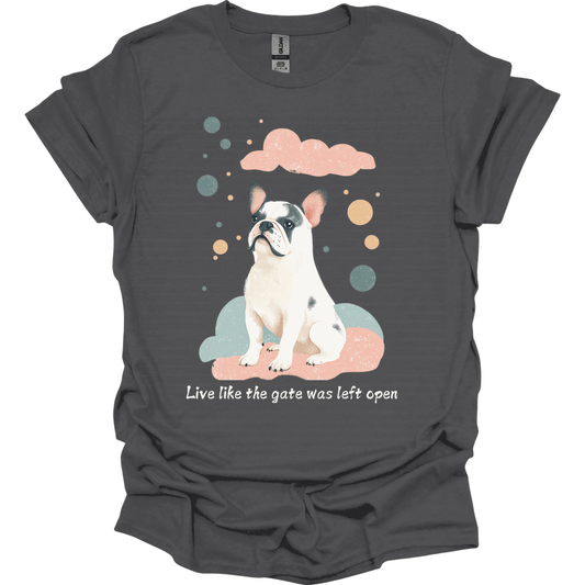 English Bulldog - Live Like The Gate Was Left Open T-Shirt