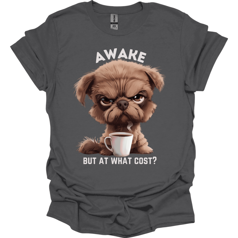 Awake But At What Cost 6 T-Shirt