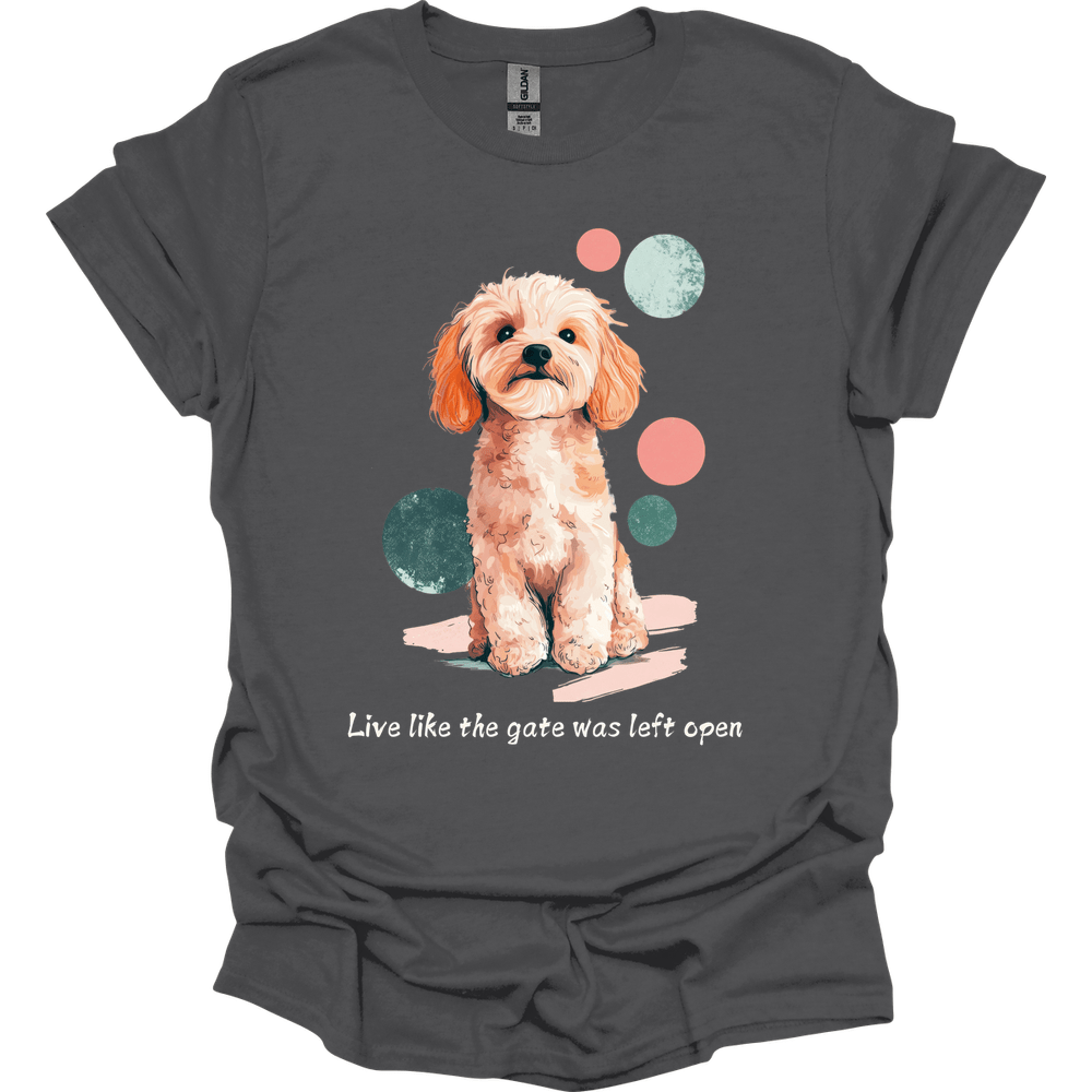Cavapoo - Live Like The Gate Was Left Open T-Shirt