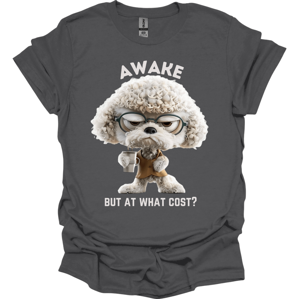 Awake But At What Cost 24 T-Shirt