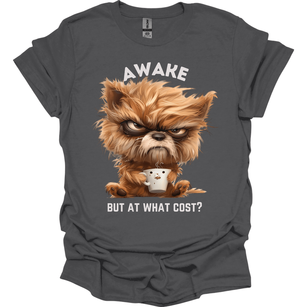 Awake But At What Cost 20 T-Shirt
