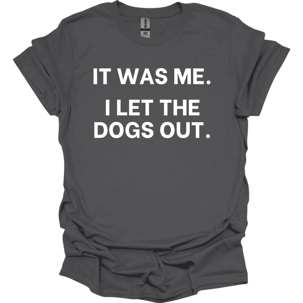 It Was Me I Let The Dogs Out T-Shirt