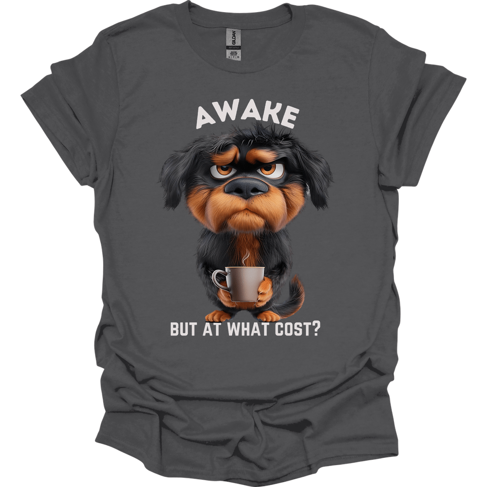 Awake But At What Cost 19 T-Shirt