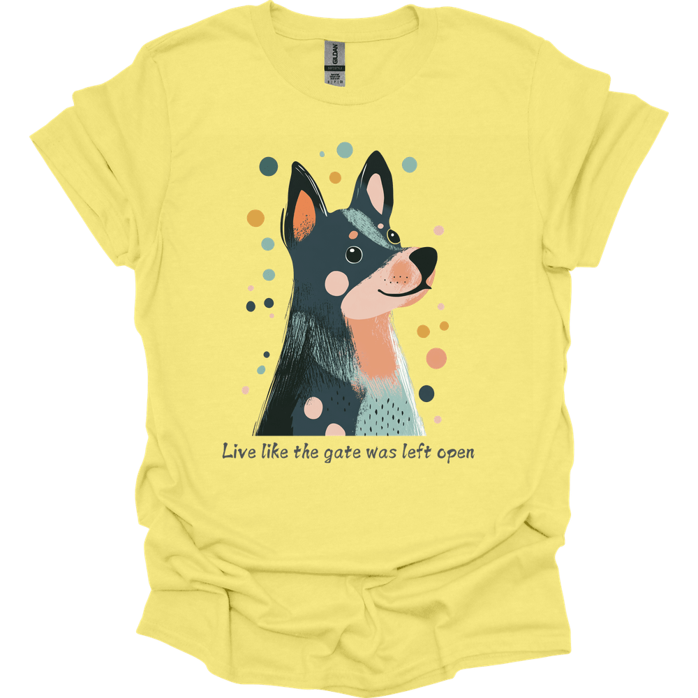 Blue Heeler - Live Like The Gate Was Left Open T-Shirt