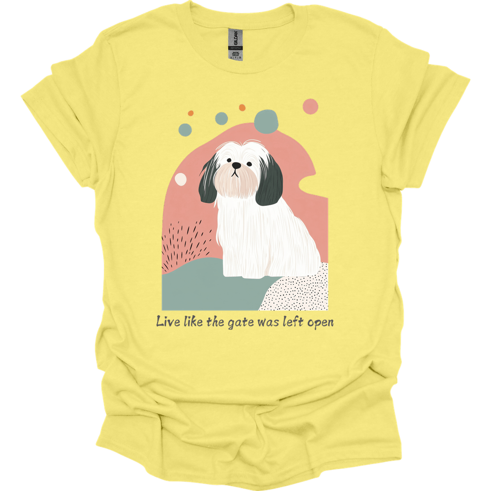 Lhasa Apso - Live Like The Gate Was Left Open T-Shirt