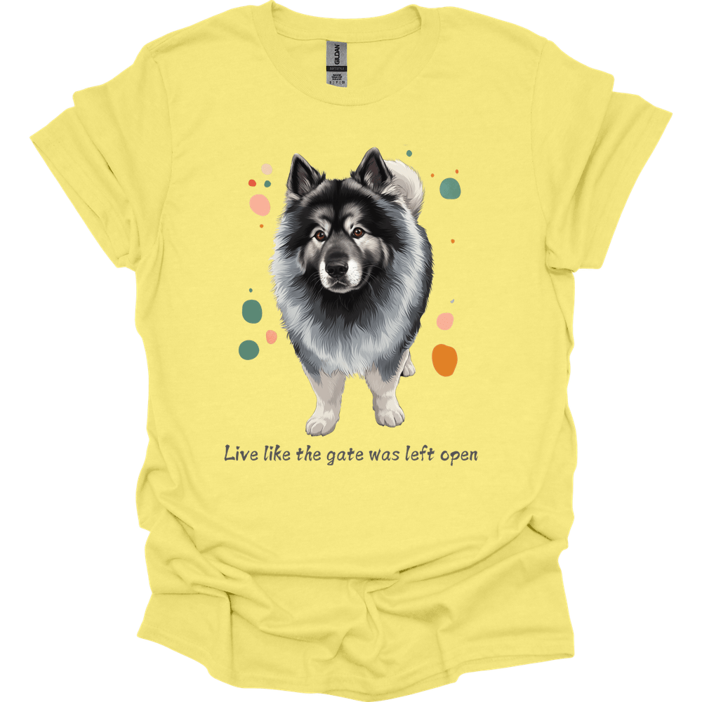 Keeshond - Live Like The Gate Was Left Open T-Shirt