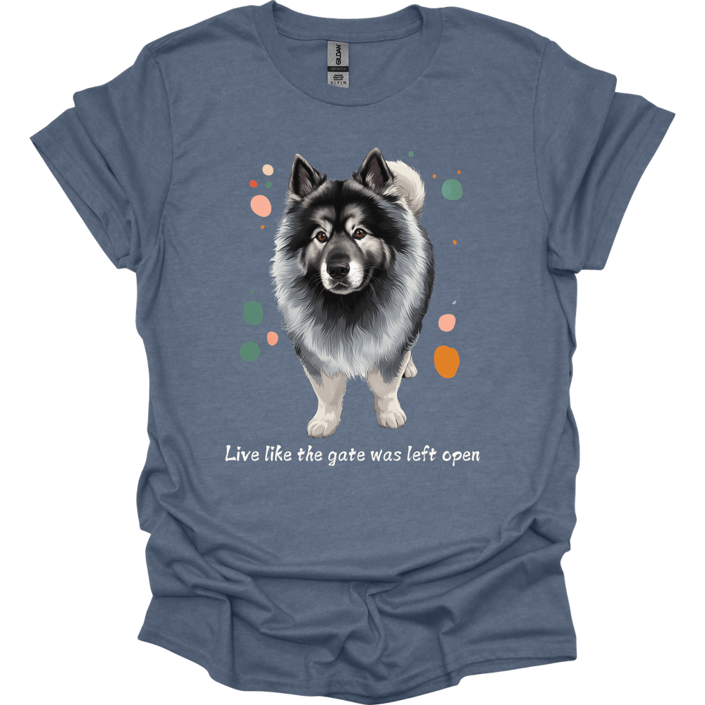Keeshond - Live Like The Gate Was Left Open T-Shirt