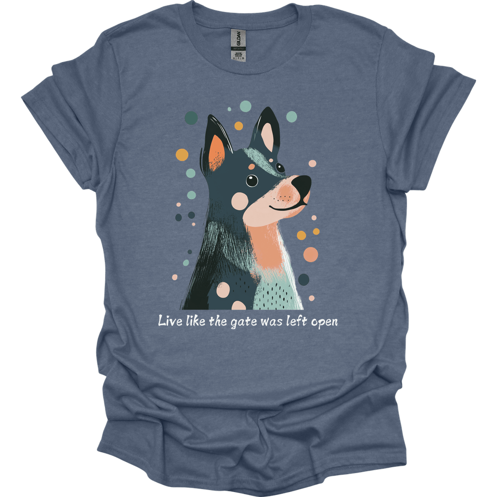 Blue Heeler - Live Like The Gate Was Left Open T-Shirt