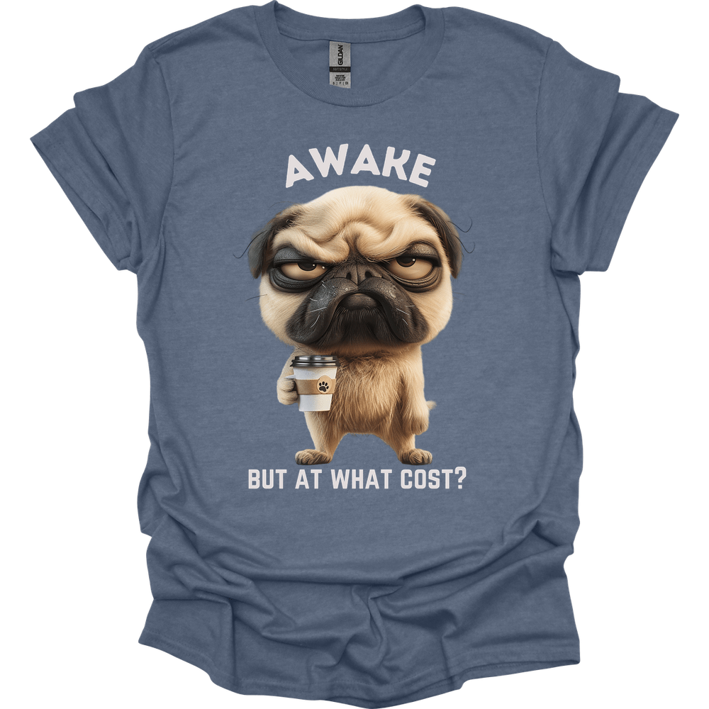 Awake But At What Cost 15 T-Shirt