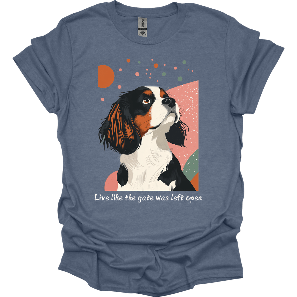 King Charles Spaniel - Live Like The Gate Was Left Open T-Shirt