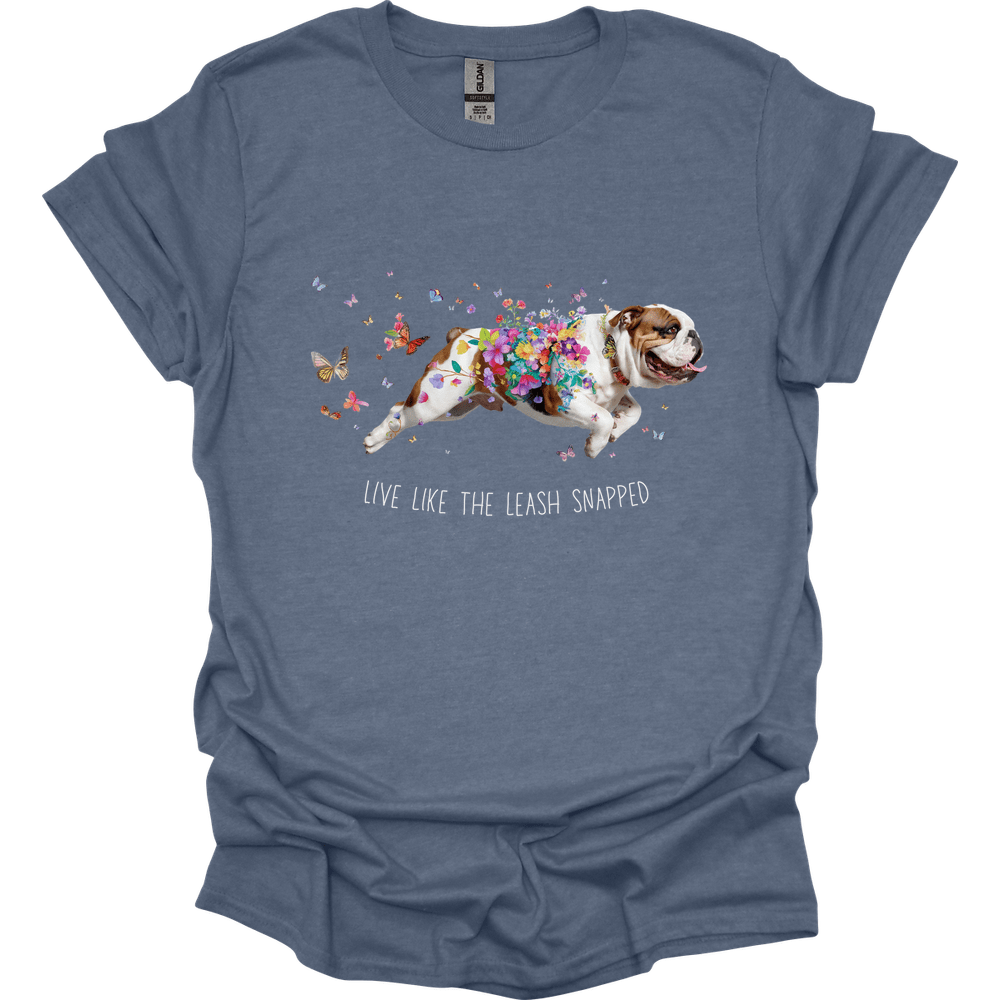 Bulldog - Live Like The Leash Snapped T-Shirt