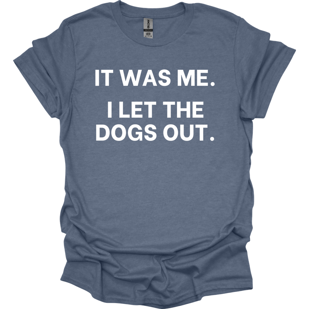 It Was Me I Let The Dogs Out T-Shirt
