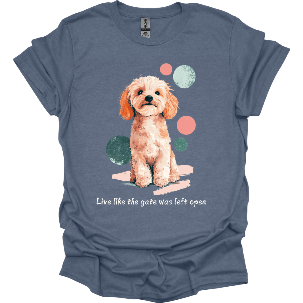 Cavapoo - Live Like The Gate Was Left Open T-Shirt
