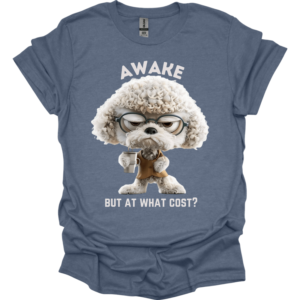 Awake But At What Cost 24 T-Shirt