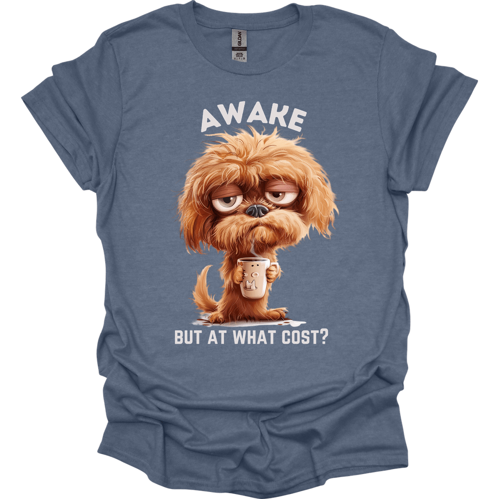 Awake But At What Cost 18 T-Shirt