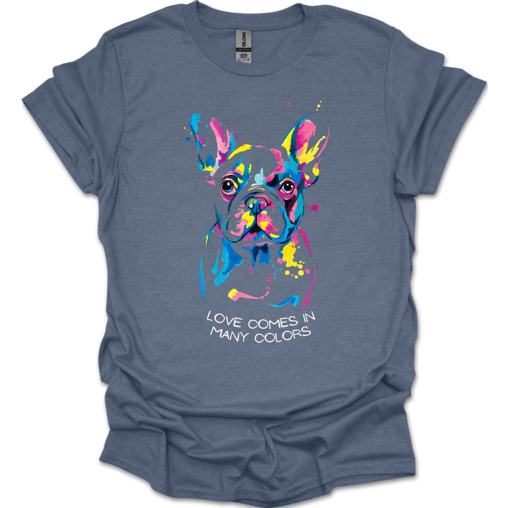 French Bulldog - Love Comes In Many Colors T-Shirt