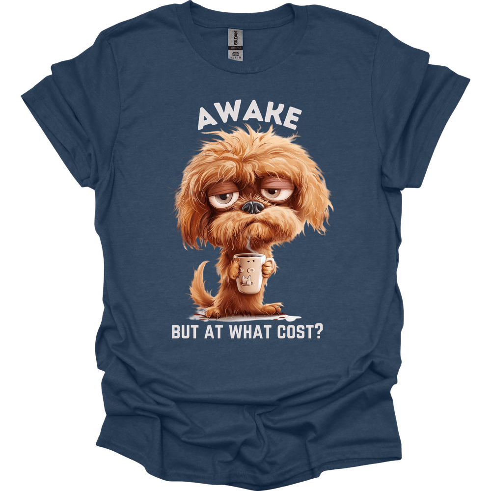 Awake But At What Cost 18 T-Shirt