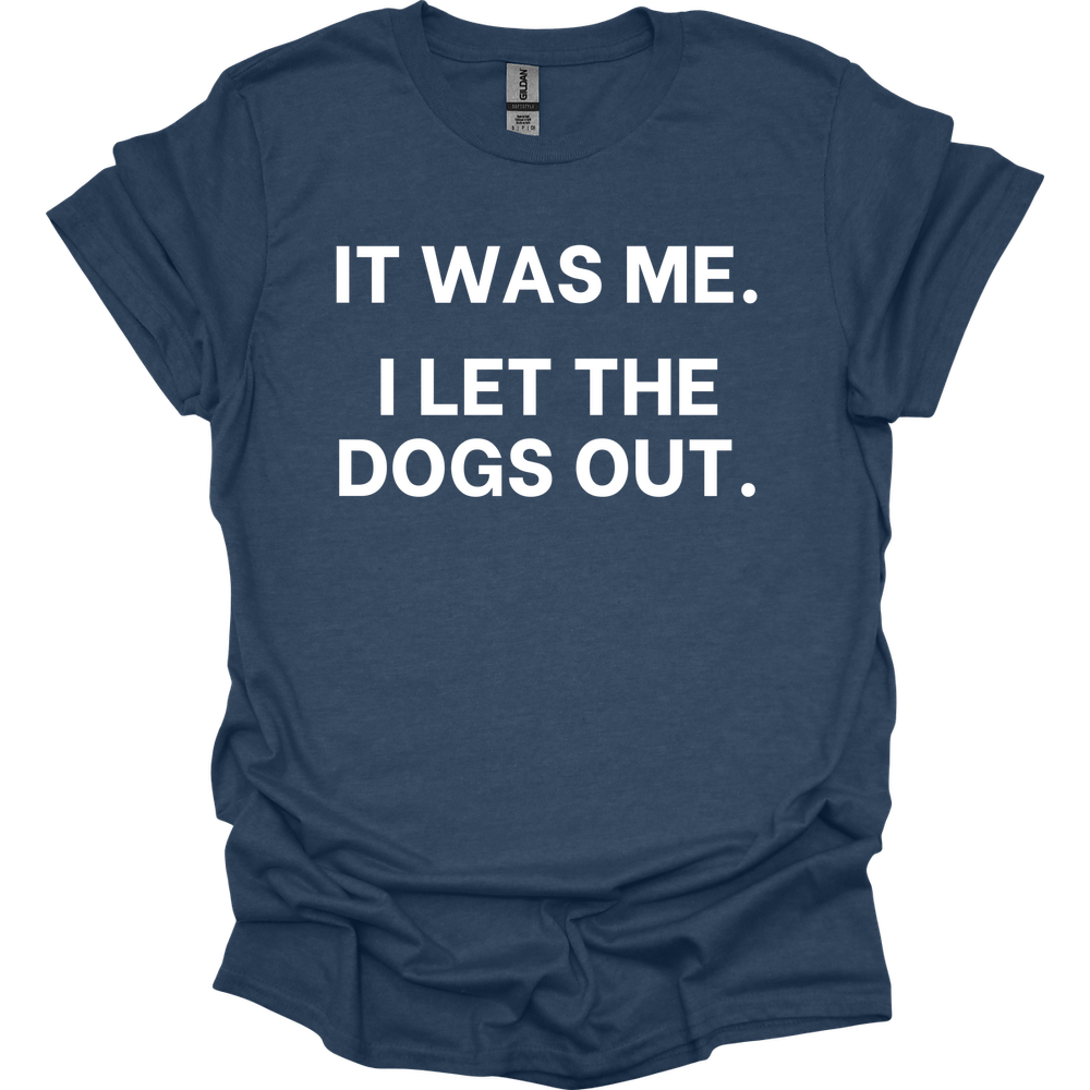 It Was Me I Let The Dogs Out T-Shirt