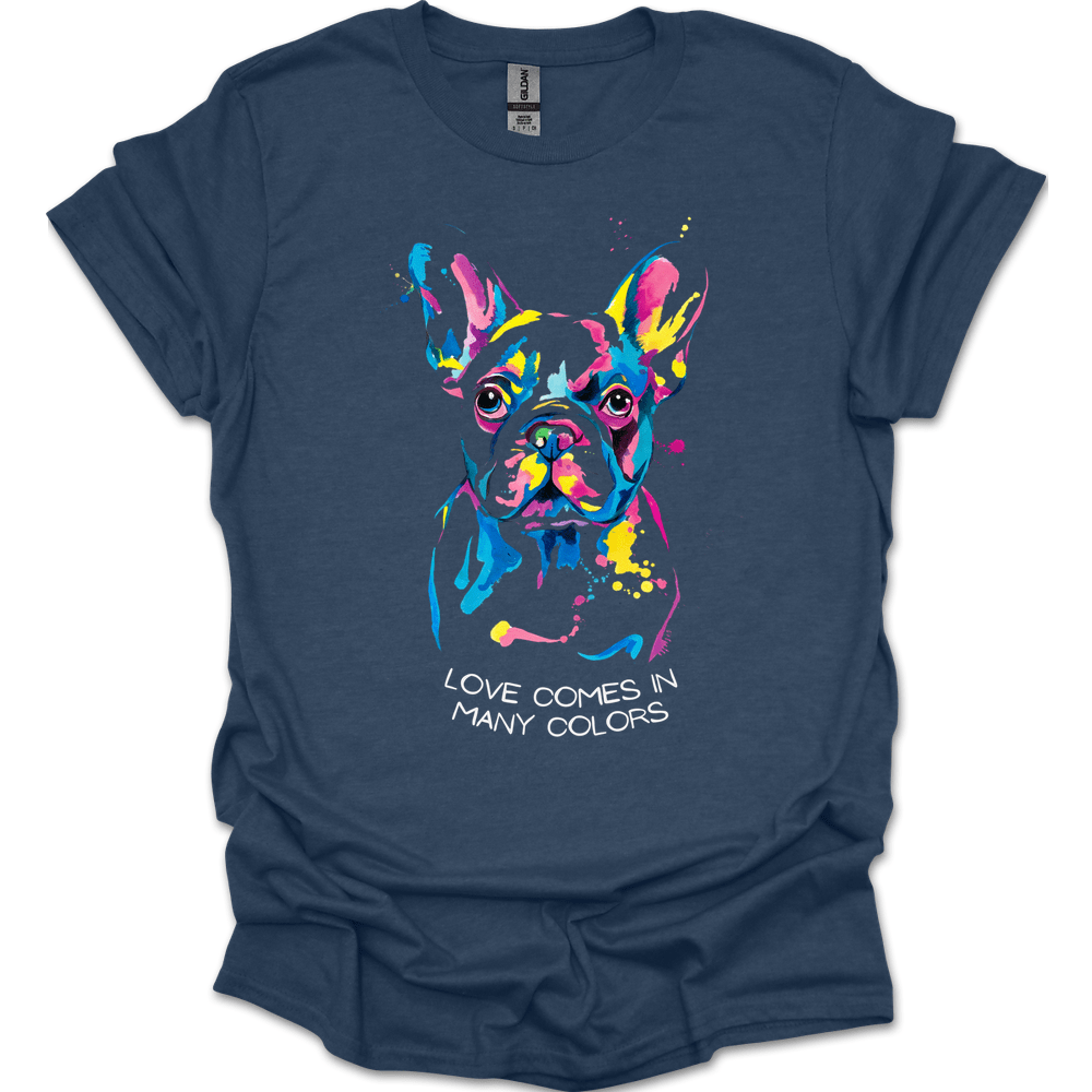 French Bulldog - Love Comes In Many Colors T-Shirt
