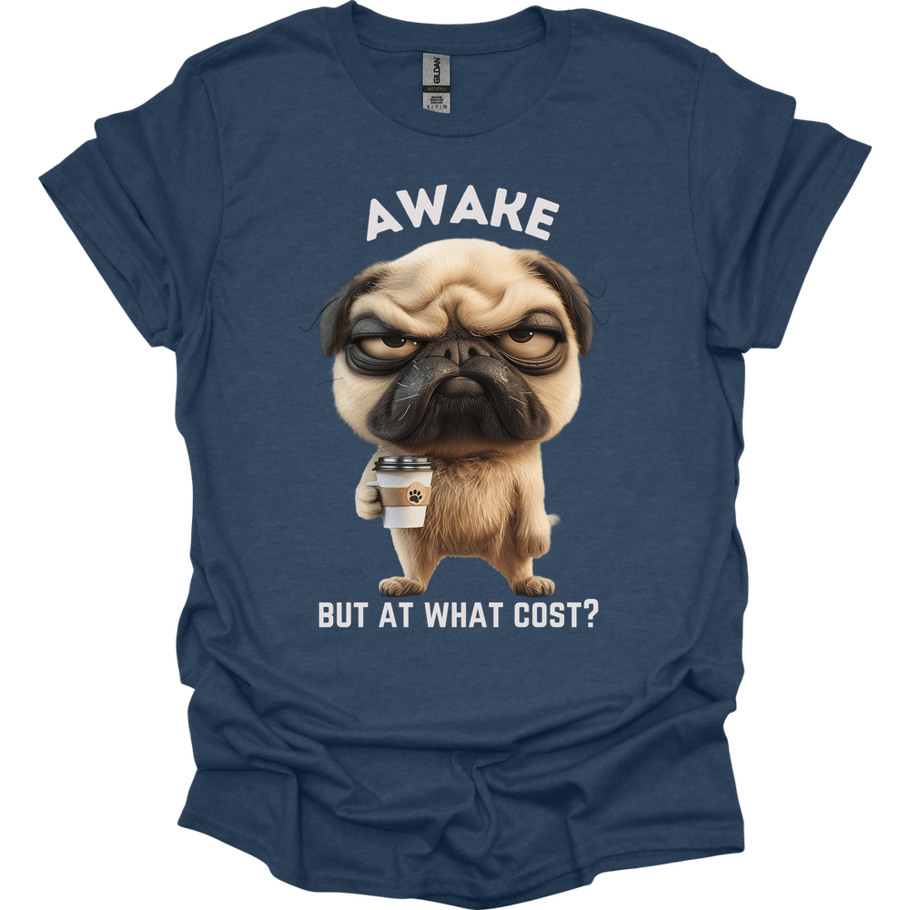 Awake But At What Cost 15 T-Shirt