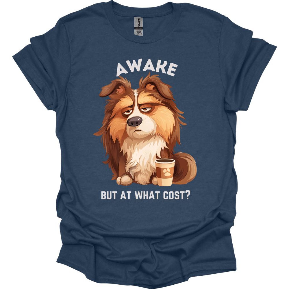 Awake But At What Cost 9 T-Shirt