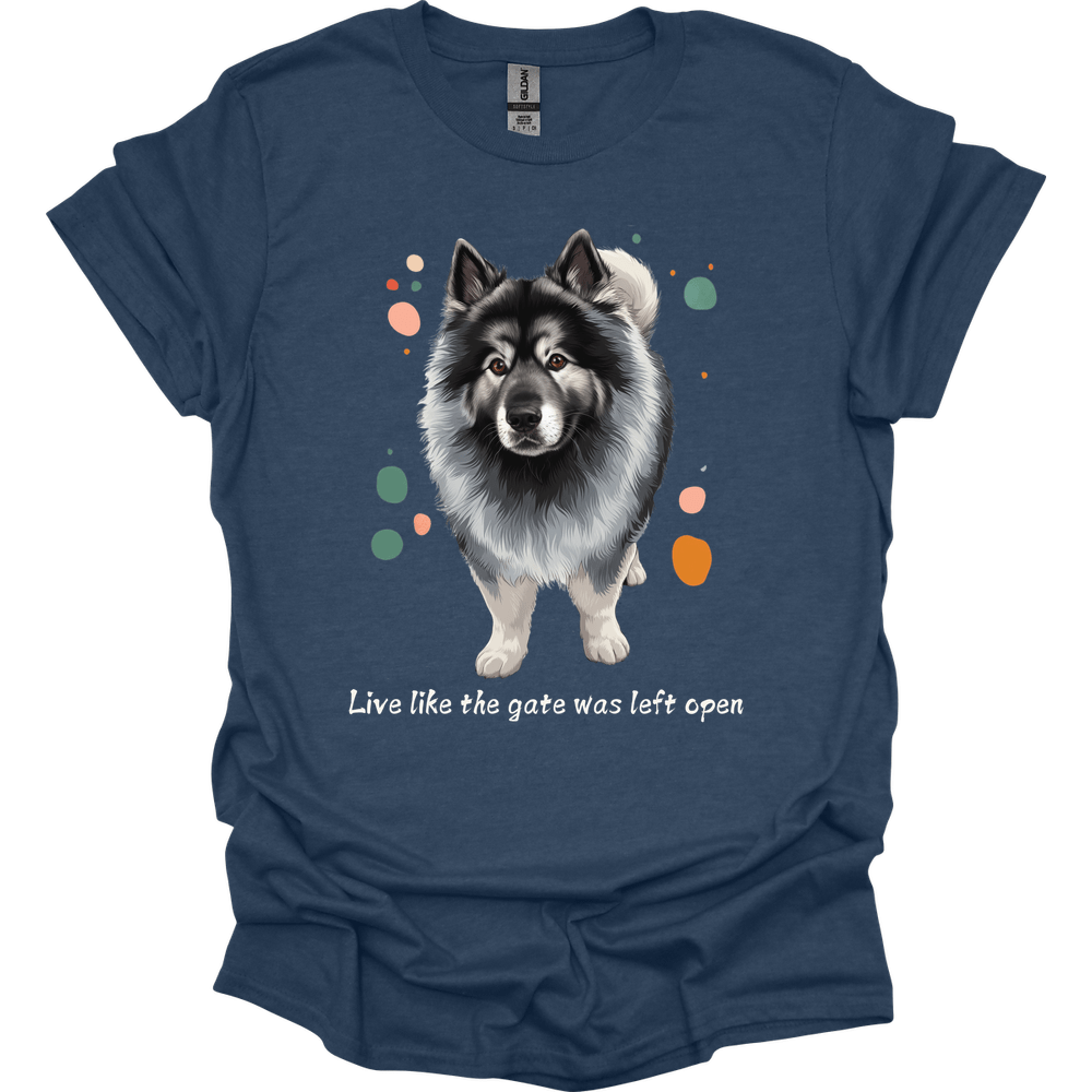 Keeshond - Live Like The Gate Was Left Open T-Shirt