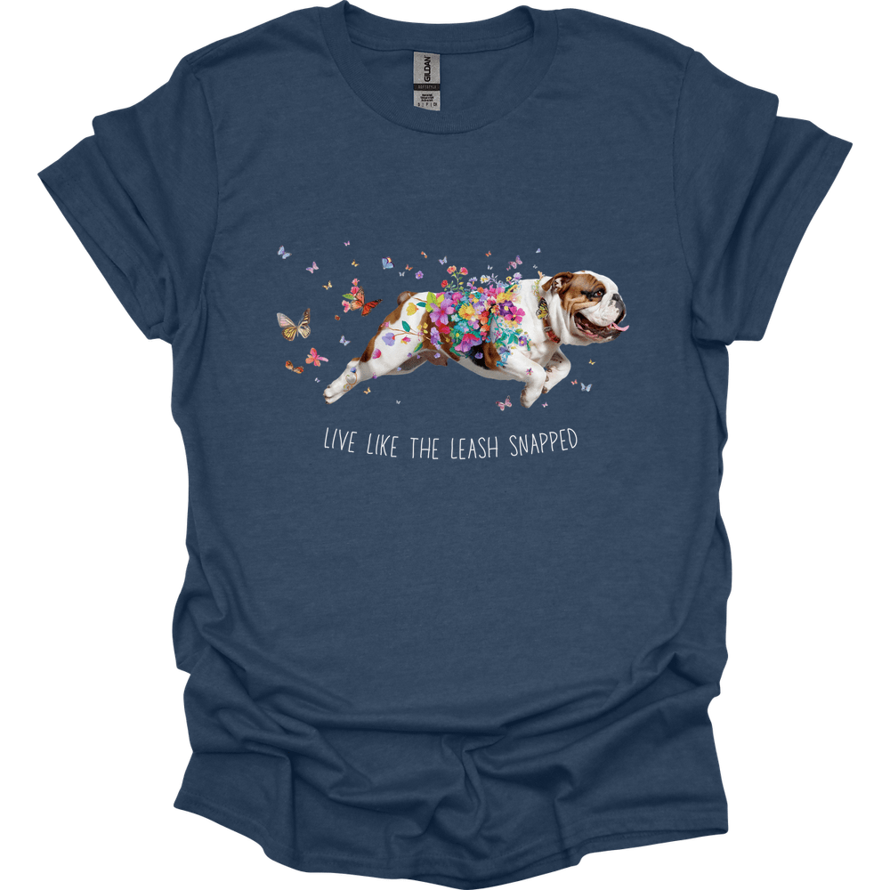 Bulldog - Live Like The Leash Snapped T-Shirt