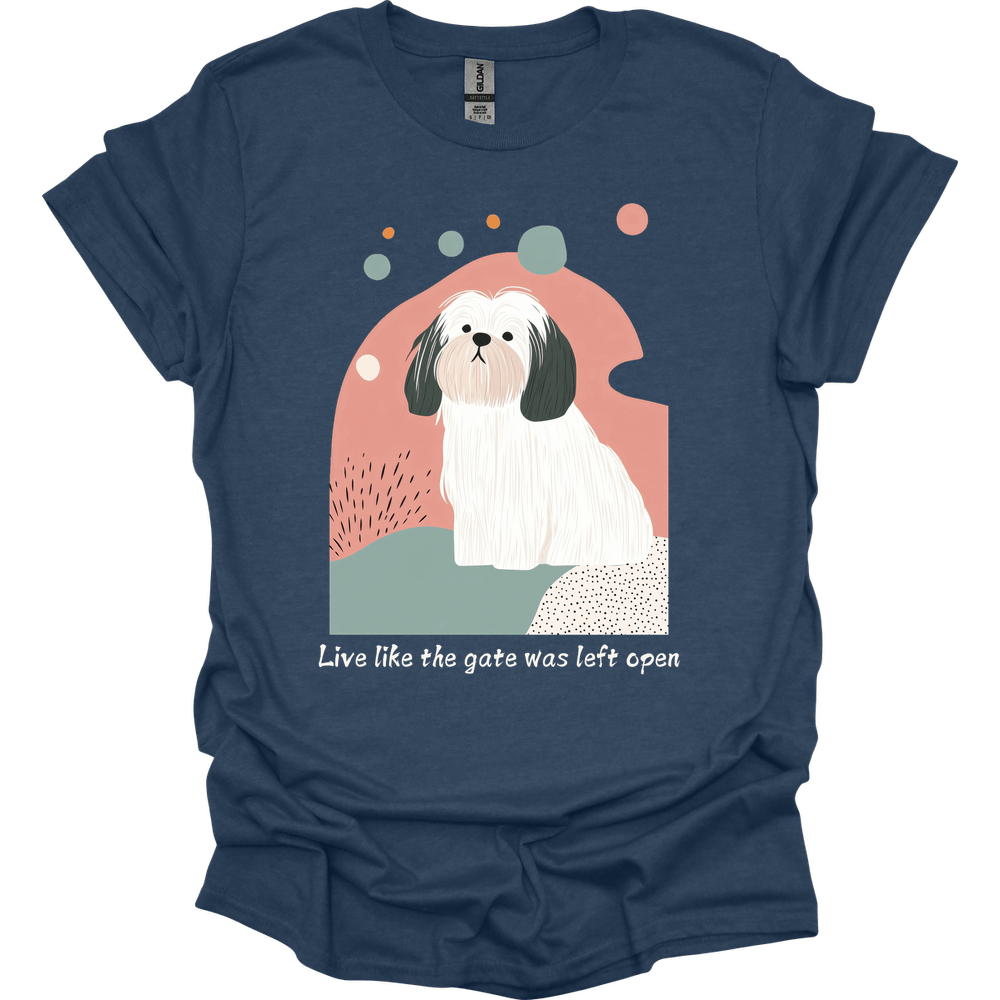 Lhasa Apso - Live Like The Gate Was Left Open T-Shirt