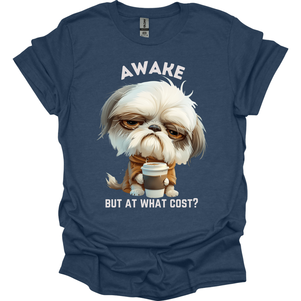 Awake But At What Cost 27 T-Shirt