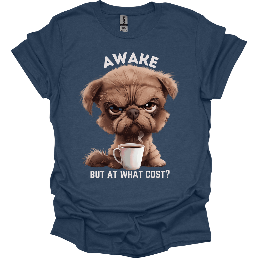 Awake But At What Cost 6 T-Shirt