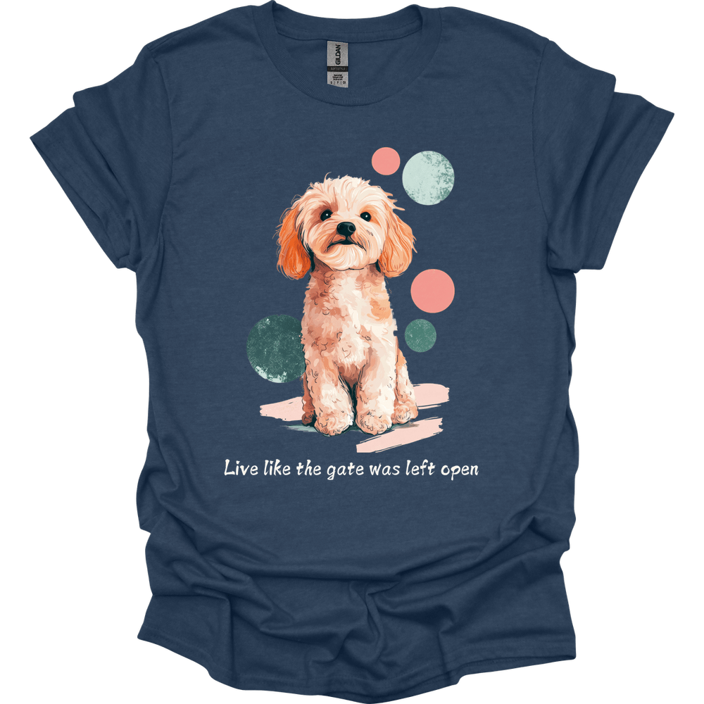 Cavapoo - Live Like The Gate Was Left Open T-Shirt
