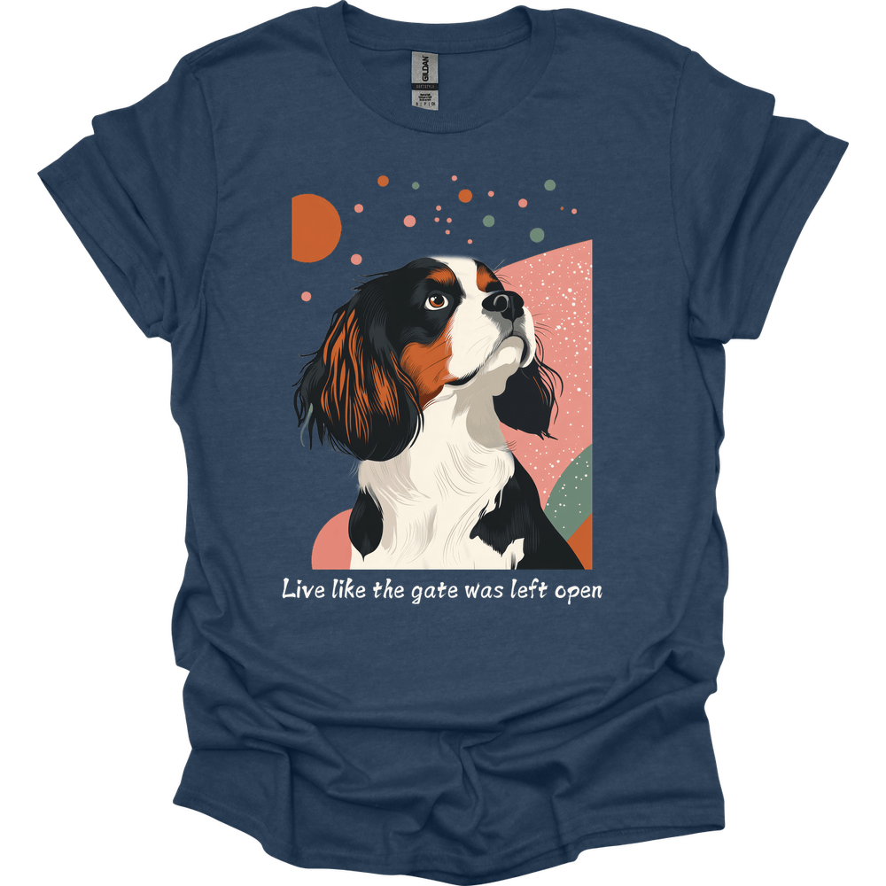 King Charles Spaniel - Live Like The Gate Was Left Open T-Shirt