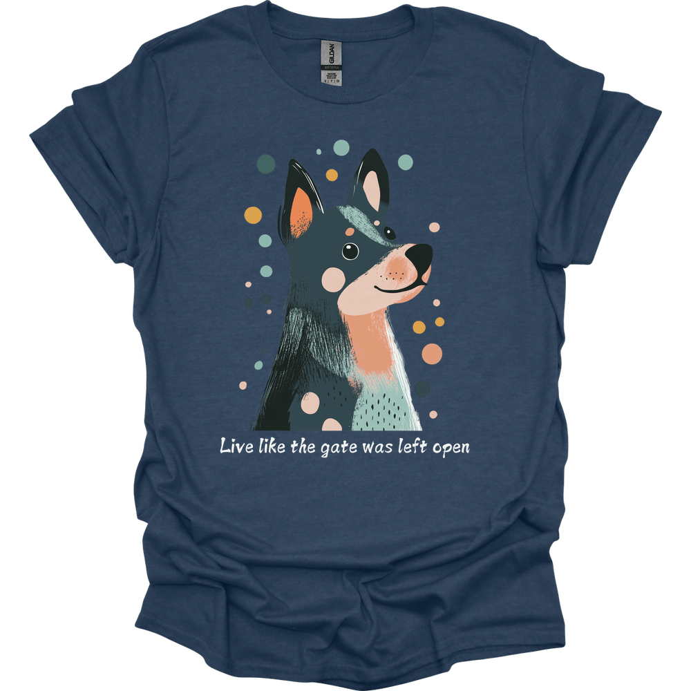 Blue Heeler - Live Like The Gate Was Left Open T-Shirt