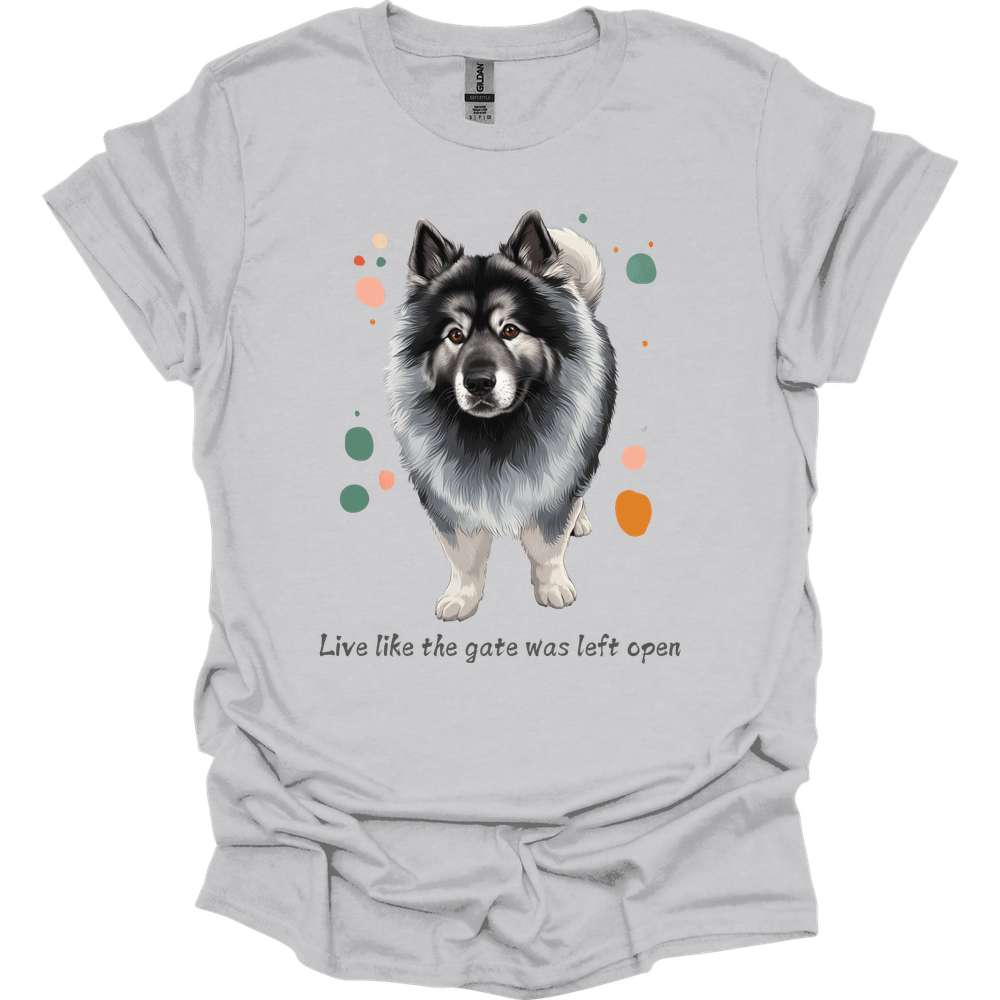 Keeshond - Live Like The Gate Was Left Open T-Shirt