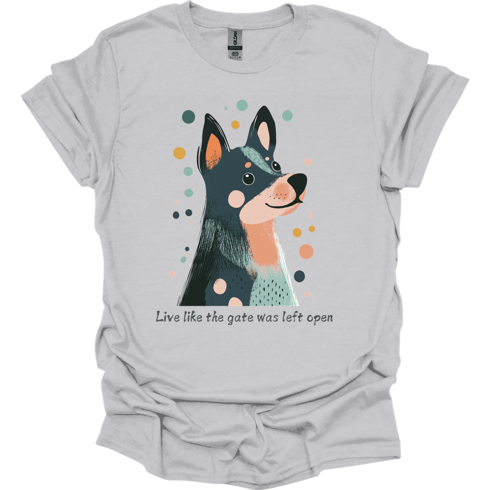 Blue Heeler - Live Like The Gate Was Left Open T-Shirt