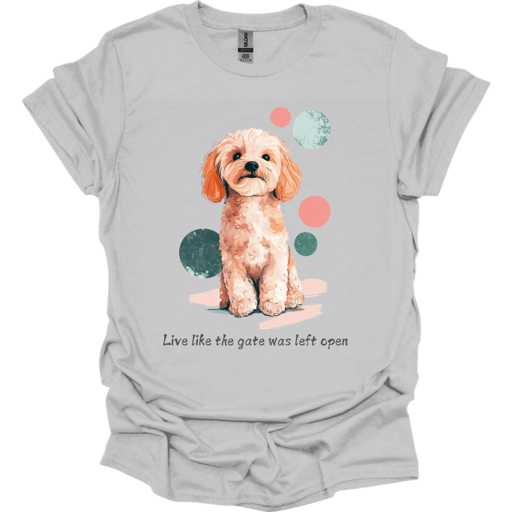 Cavapoo - Live Like The Gate Was Left Open T-Shirt