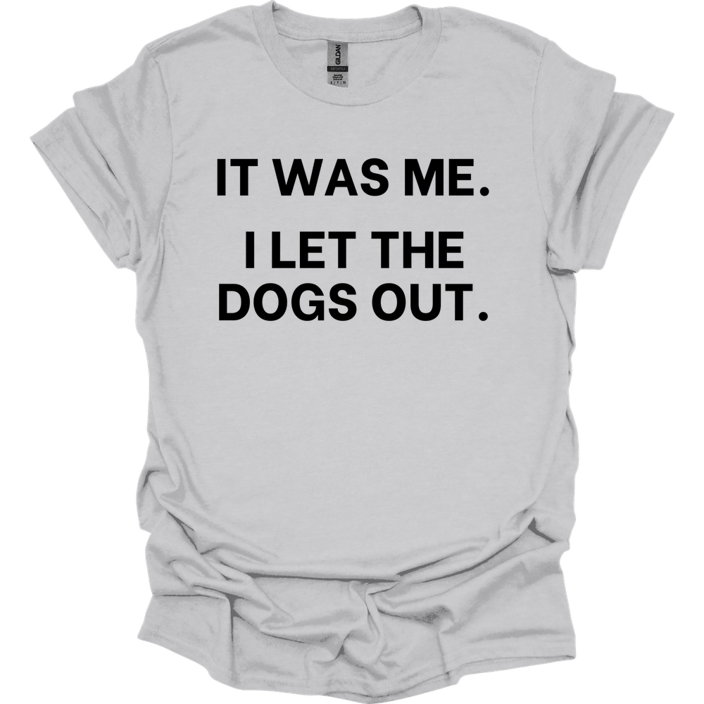It Was Me I Let The Dogs Out T-Shirt