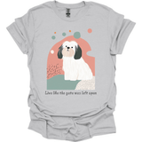 Lhasa Apso - Live Like The Gate Was Left Open T-Shirt