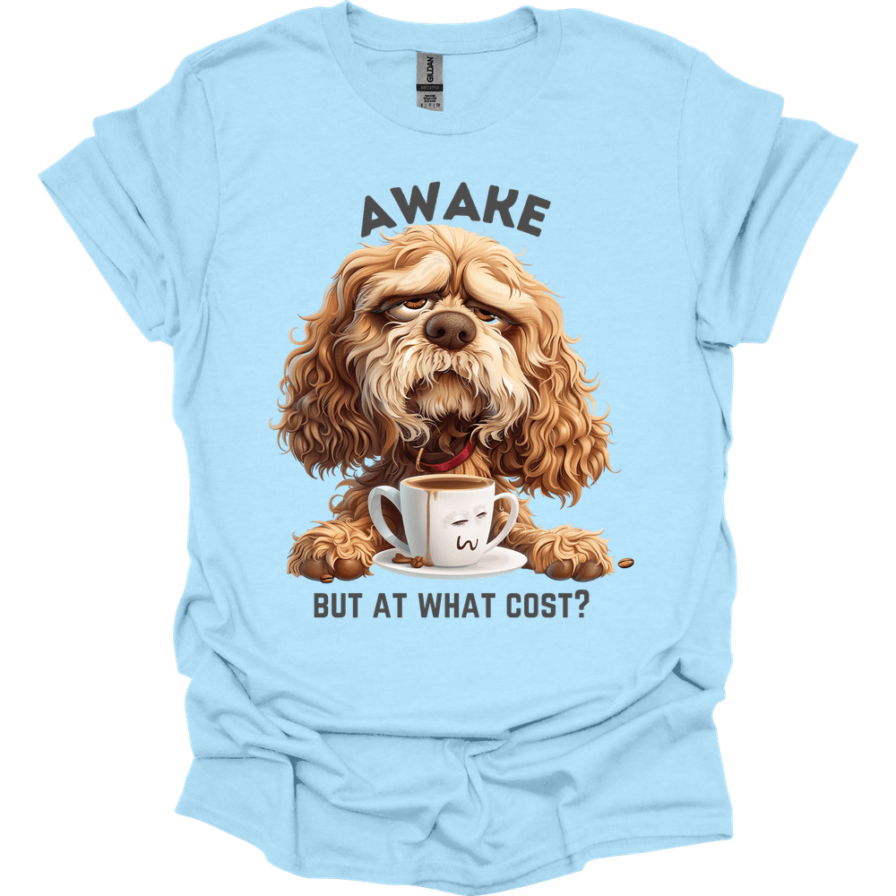 Awake But At What Cost 11 T-Shirt