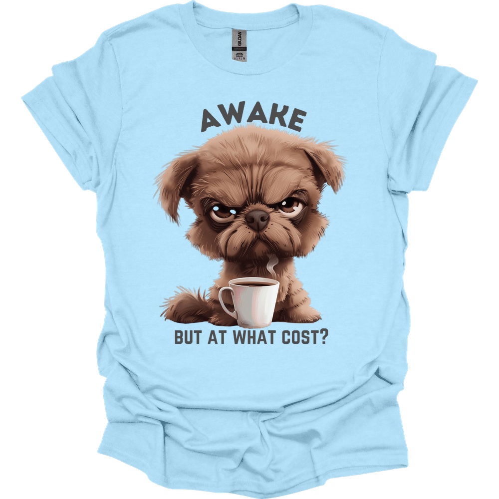 Awake But At What Cost 6 T-Shirt