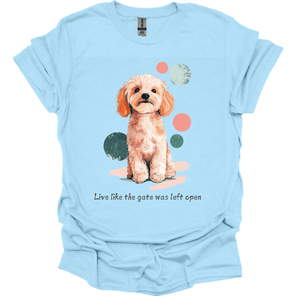 Cavapoo - Live Like The Gate Was Left Open T-Shirt