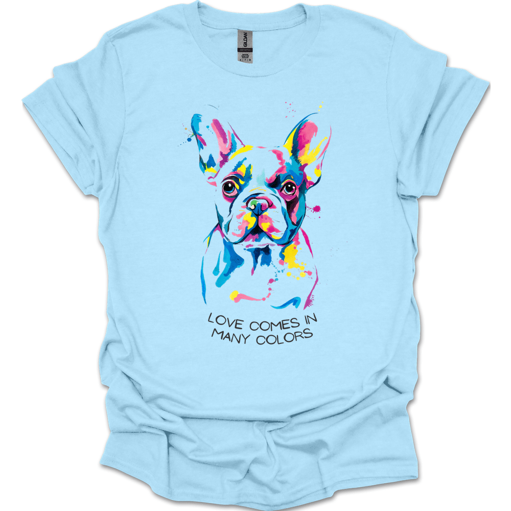 French Bulldog - Love Comes In Many Colors T-Shirt
