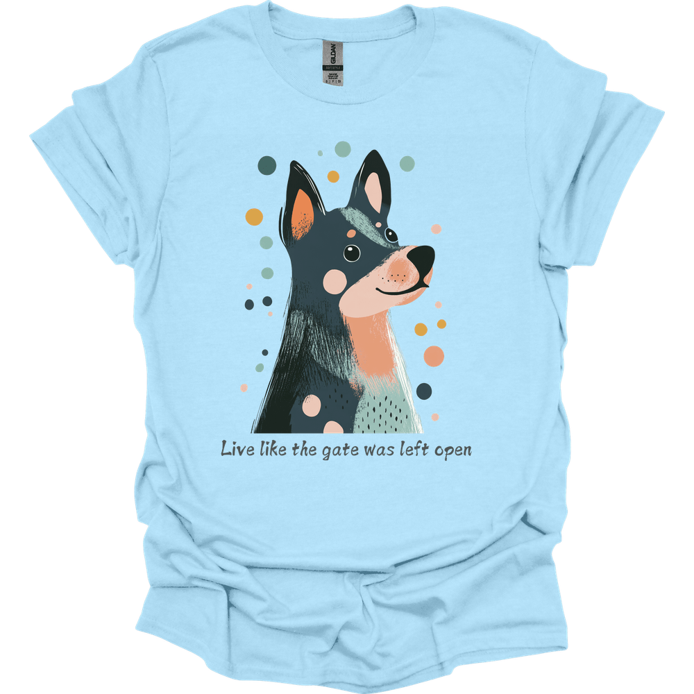 Blue Heeler - Live Like The Gate Was Left Open T-Shirt