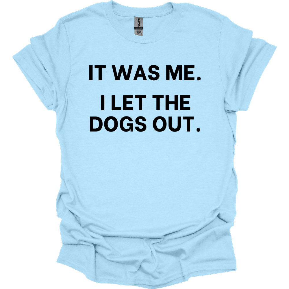 It Was Me I Let The Dogs Out T-Shirt