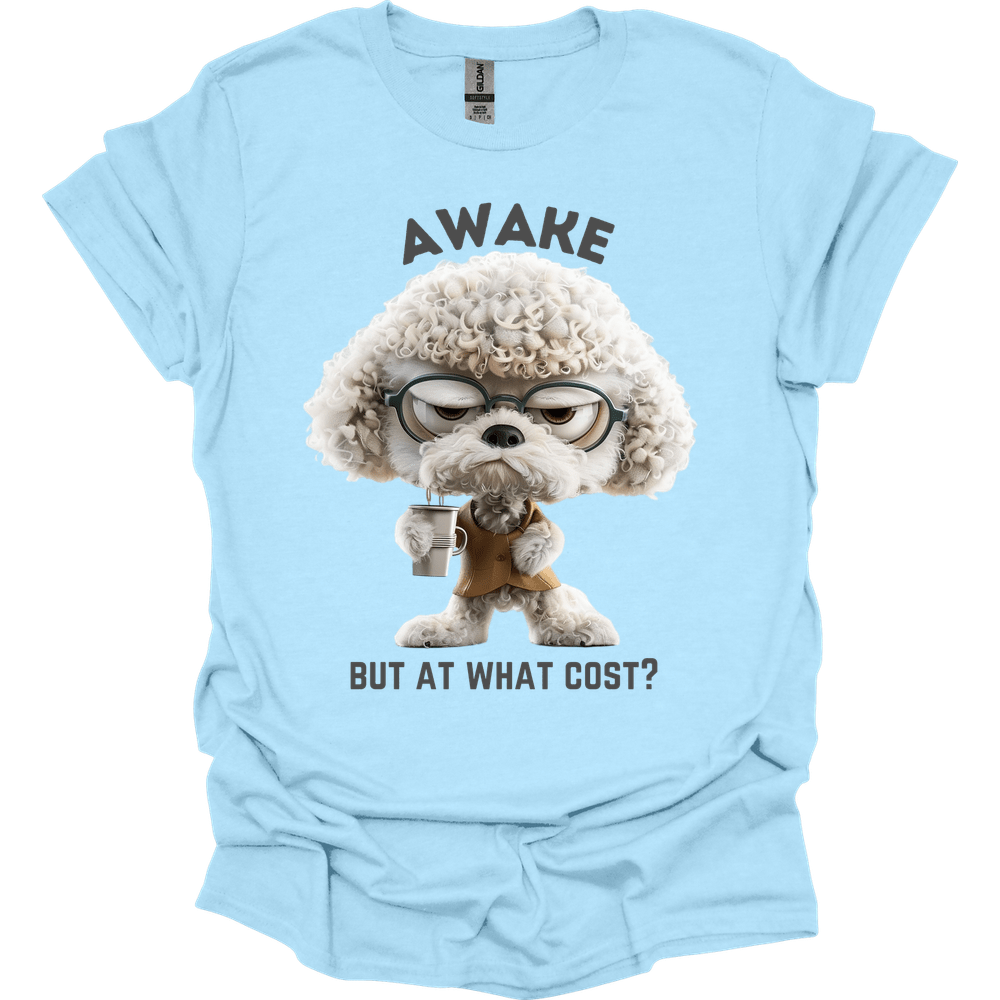 Awake But At What Cost 24 T-Shirt
