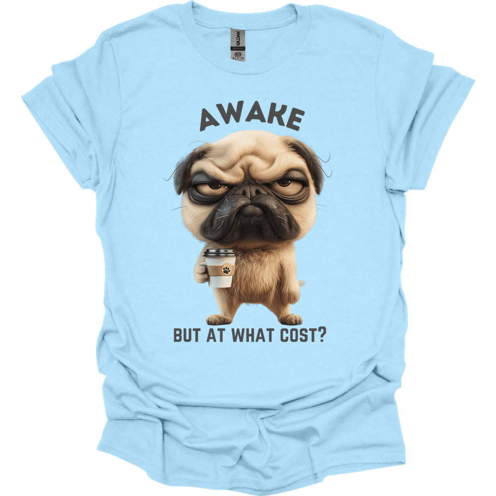 Awake But At What Cost 15 T-Shirt