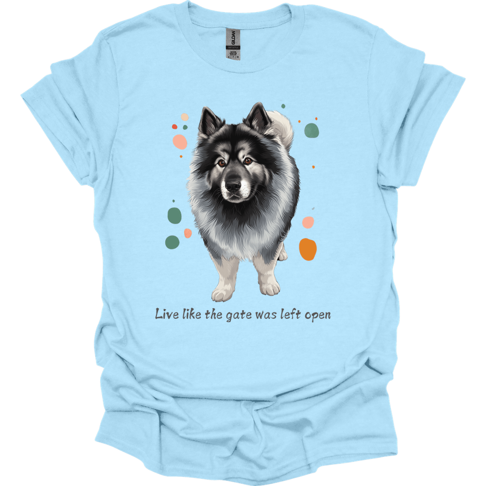 Keeshond - Live Like The Gate Was Left Open T-Shirt