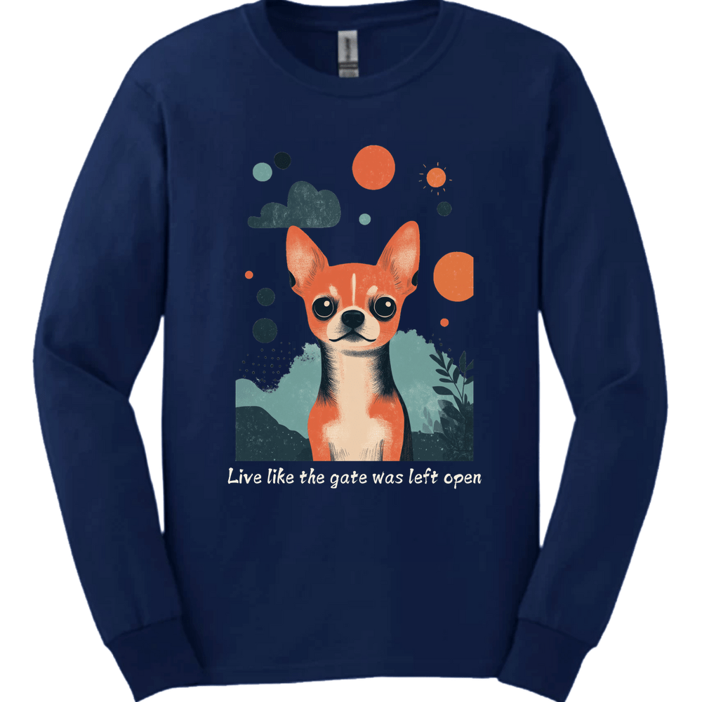 Chihuahua - Live Like The Gate Was Left Open Long Sleeve