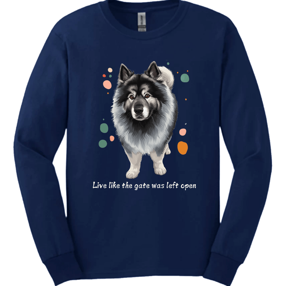 Keeshond - Live Like The Gate Was Left Open Long Sleeve